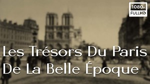 Documentaire | Les trésors du Paris de La belle époque