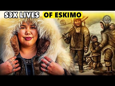The Inuit Eskimo: Where Men Share Their Wives with Strangers | A Man Can Have Up to 5 Wives