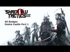 Shadow Tactics Blade of the Shogun Gameplay All Badge Mission 1 Osaka Castle Part 1