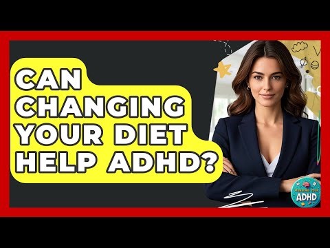 Can Changing Your Diet Help ADHD? - Managing Your ADHD