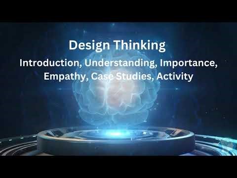 Design Thinking - Introduction, Understanding, Importance, Empathy, Case Studies, Activity