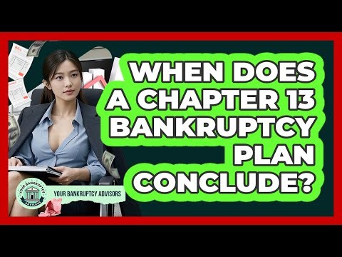 When Does A Chapter 13 Bankruptcy Plan Conclude?