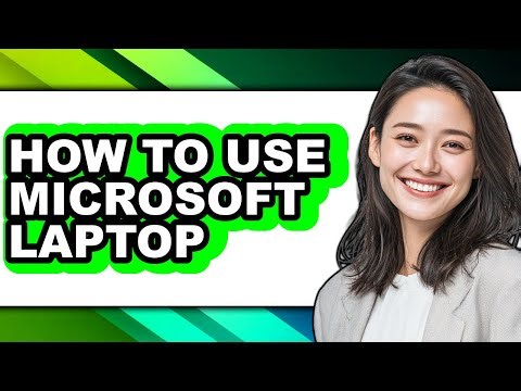 How to Use Microsoft Laptop - Full Guide