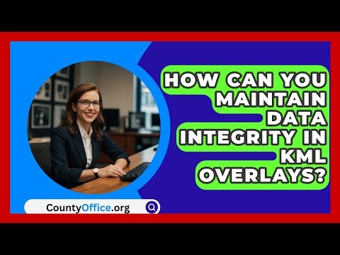 How Can You Maintain Data Integrity In KML Overlays? - CountyOffice.org