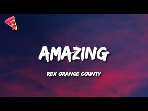 Rex Orange County - AMAZING (Lyrics)