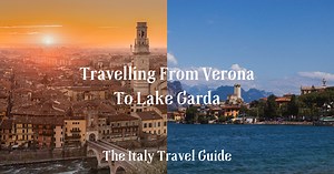 How To Travel From Verona To Lake Garda - The Italy Travel Guide