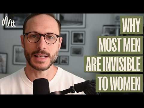 Why Most Men Are Invisible to Women And How to Fix It - in Brief
