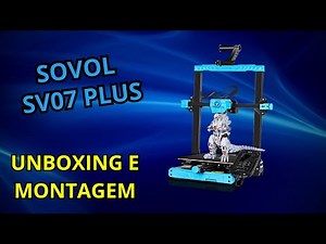 Sovol SV07PLUS Unboxing e Montagem | Minha Primeira Impressora 3D -UpzitoBR