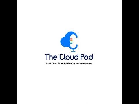 333: The Cloud Pod Goes Nano Banana