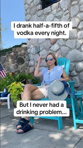 I drank half-a-fifth of vodka every night. But I never had a drinking problem.