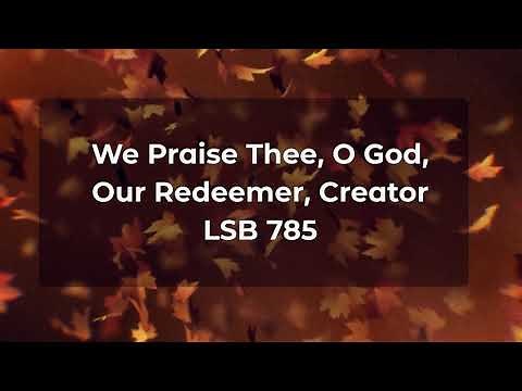 We Praise Thee, O God, Our Redeemer, Creator LSB 785