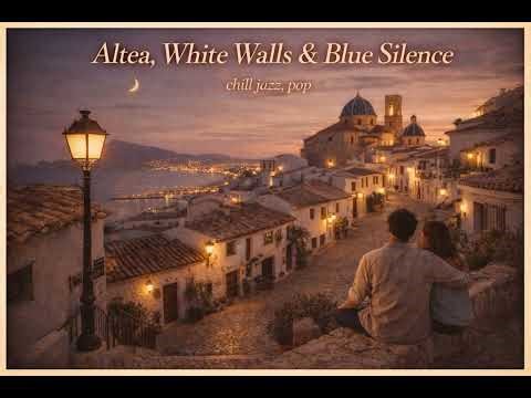 Altea — White Walls & Blue Silence | Jazz Chill Mediterranean