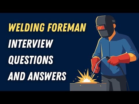 Welding Foreman Interview Questions and Answers