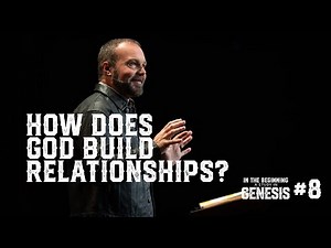 Genesis #8 - How Does God Build Relationships?