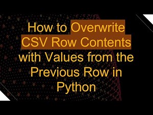 How to Overwrite CSV Row Contents with Values from the Previous Row in Python