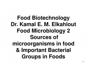 Food Biotechnology Dr. Kamal E. M. Elkahlout Food Microbiology 2 Sources of microorganisms in food &amp; Important - SlideServe