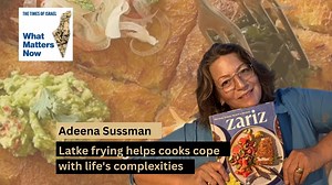 Adeena Sussman: Latke frying helps cooks cope with life’s complexities