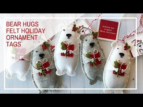 Handmade Holiday 2018 | Bear Hugs Felt Ornament Tags