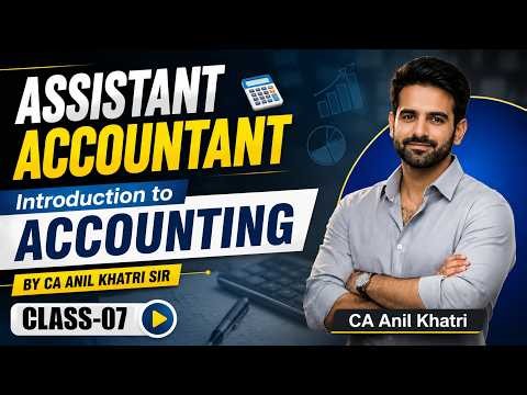 Assistant Accountant 2026 | Introduction to Accounting | Class-07 by CA Anil Khatri Sir