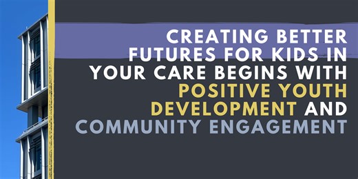 Creating Better Futures Begins with Positive Youth Development and Community Engagement - Center for Youth Justice