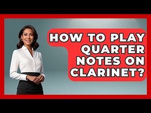 How To Play Quarter Notes On Clarinet? - Classical Serenade