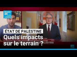 The United Kingdom recognizes the State of Palestine: what impact on the ground? • FRANCE 24