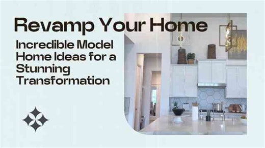 Transform Your Home: Amazing Model Home Inspiration