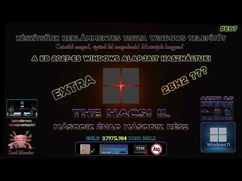🌟HACSI Második évad 🟢EXTRA 28H2??🟢🌟 - 🏳️🔱Hogyan csinálj Reklámmentes Win11 Telepítőt #7 [Axion 6.0]