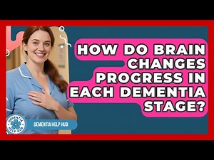 How Do Brain Changes Progress In Each Dementia Stage? - Dementia Help Hub