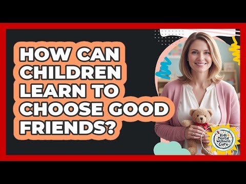 How can children learn to choose good friends?