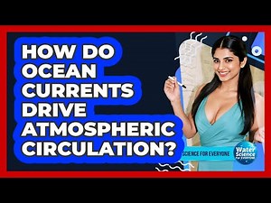 How Do Ocean Currents Drive Atmospheric Circulation?