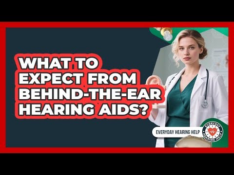 What To Expect From Behind-The-Ear Hearing Aids?