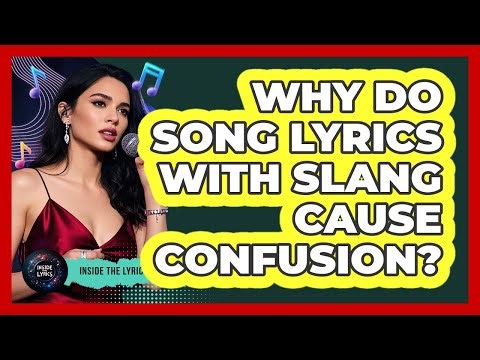 Why Do Song Lyrics With Slang Cause Confusion?