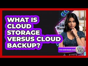 What Is Cloud Storage Versus Cloud Backup?