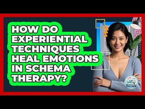 How Do Experiential Techniques Heal Emotions In Schema Therapy? - CBT Toolkit