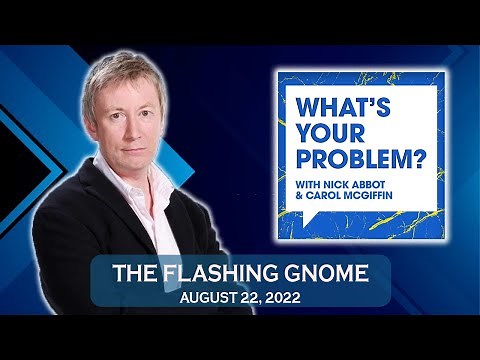 What's Your Problem With Nick Abbot and Carol McGiffin: The flashing gnome