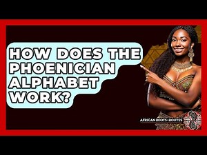 How Does The Phoenician Alphabet Work? - African Roots And Routes