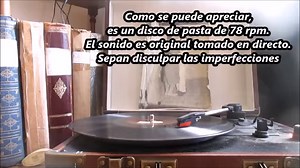 UNA VERDADERA RELIQUIA DE LOS TIEMPOS DE ANTAÑO ... Esta grabación fue realizada en tiempos cuando las técnicas avanzadas de hoy eran desconocidas. Esta valiosa reseña nos entrega el sonido original de la época y su calidad es secundaria a la emoción de escuchar este tesoro. Un homenaje a todos los Maestros Pioneros del Tango, que en los tiempos de antaño, crearon esta música que tanto nos apasiona y de la que estamos profundamente orgullosos. Escuchamos los tangos "Un tropezón" y "Consejo sano"