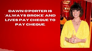 Dawn O'Porter Is 'Always Broke' And Lives Paycheck To Paycheck.