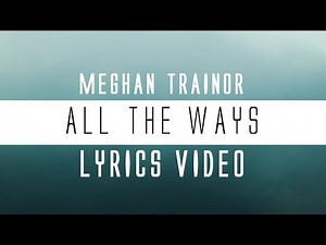 Meghan Trainor - All the ways (Lyrics)🎤