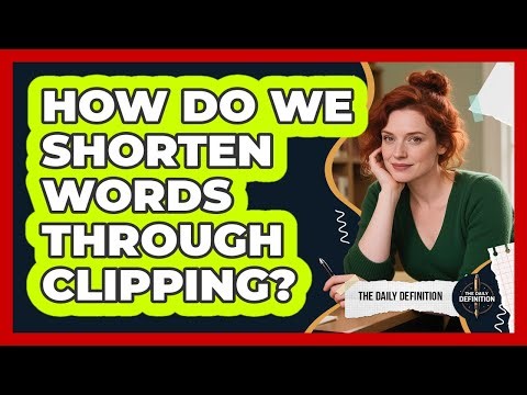 How Do We Shorten Words Through Clipping?