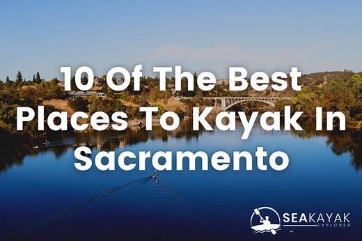 The 10 Best Places To Kayak Near Sacramento | SeaKayakExplorer