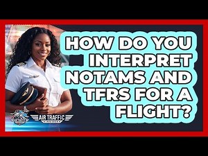 How Do You Interpret NOTAMs And TFRs For A Flight? - Air Traffic Insider