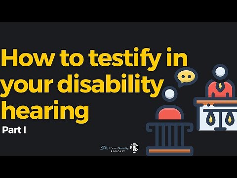 How to testify in your disability hearing - Part I