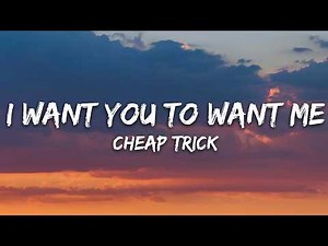Cheap Trick - I Want You to Want Me (Lyrics)