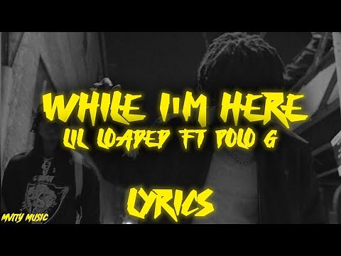 Lil Loaded Feat. Polo G "While I'm Here" (Lyrics)