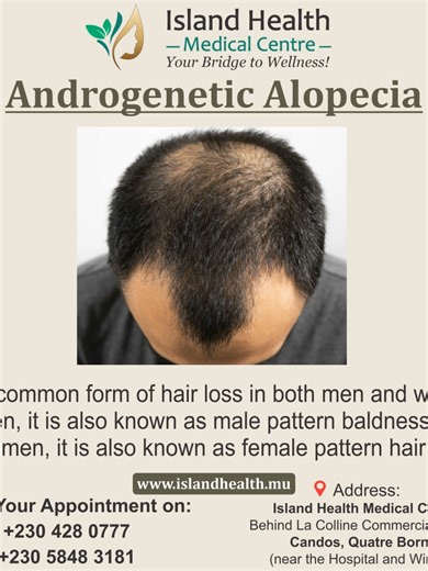 Androgenetic Alopecia Kindly call us on 4280777 or WhatsApp on 58483181 for all your queries we will be glad to assist you. Island health medical Centre offers treatment for psoriasis, eczema, acne, vitiligo, melasma, warts, keloids scars, lipomas, cyst, varicose veins, Hidradenitis Suppurativa, laser treatments, hair removal, skin tags, Genitals Warts and warts on you feet’s, cosmetics treatments. We over general medical services, chronic diseases like hypertension, diabetes etc. General checku