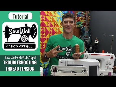 Tips for Troubleshooting Thread Tension - Sew Well with Rob Appell