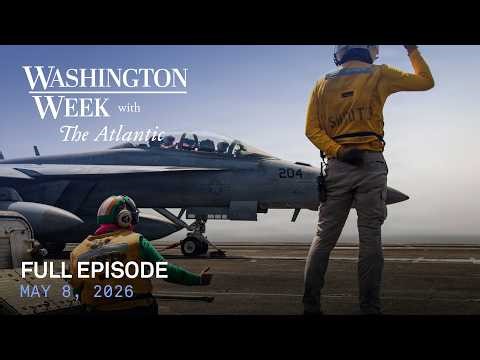 Washington Week with The Atlantic full episode, May 8, 2026