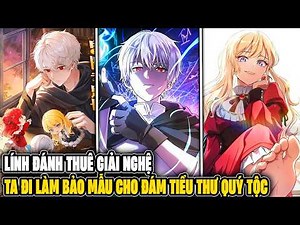 Lính Đánh Thuê Giải Nghệ. Ta Đi Làm Bảo Mẫu Cho Đám Tiểu Thư Quý Tộc - Review Truyện